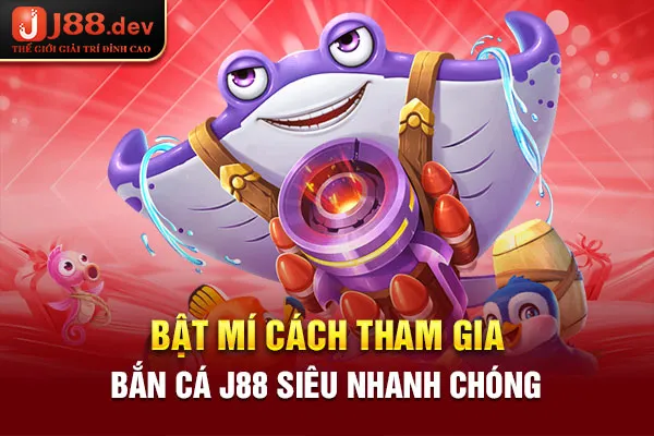 Bật mí cách tham gia bắn cá J88 siêu nhanh chóng