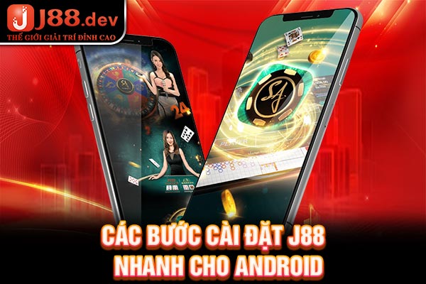 Các bước cài đặt J88 nhanh cho Android