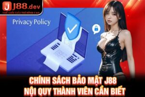 Chính sách bảo mật J88 - Nội quy thành viên cần biết