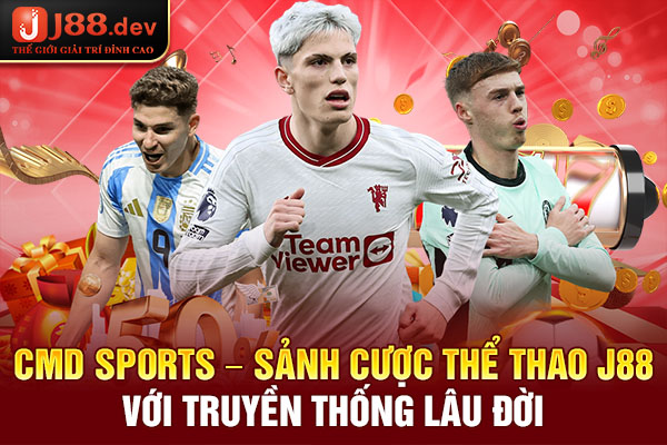 CMD Sports – Sảnh cược thể thao J88 với truyền thống lâu đời