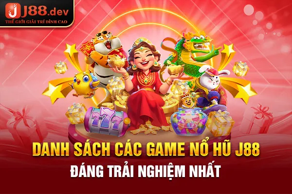 Danh sách các game nổ hũ J88 đáng trải nghiệm nhất