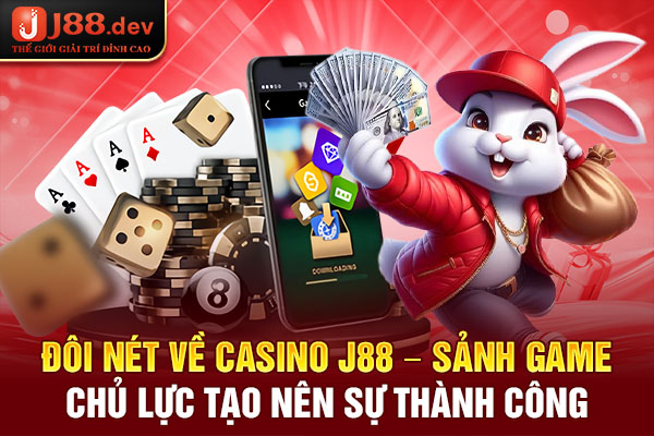 Đôi nét về Casino J88 – Sảnh game chủ lực tạo nên sự thành công