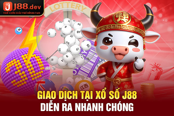 Giao dịch tại xổ số J88 diễn ra nhanh chóng