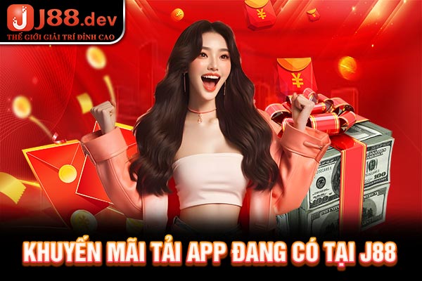 Khuyến mãi tải app đang có tại J88