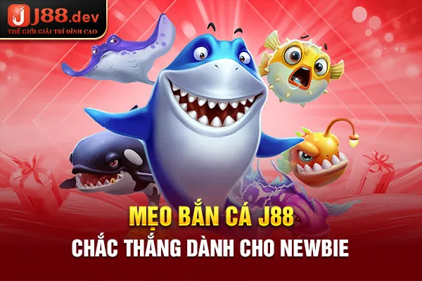 Mẹo bắn cá J88 chắc thắng dành cho newbie