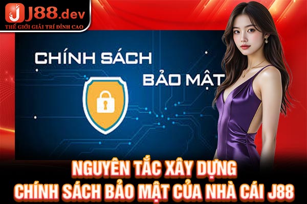 Nguyên tắc xây dựng chính sách bảo mật của nhà cái J88