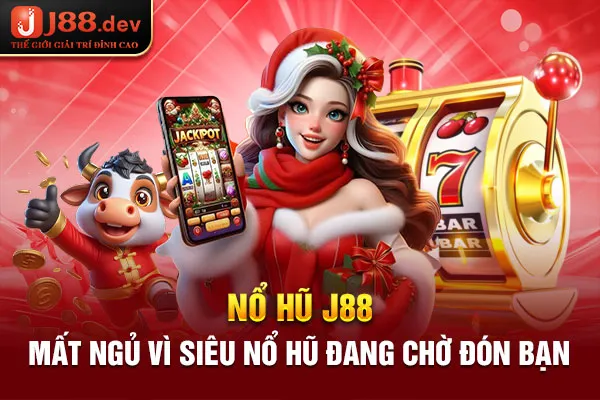 Nổ Hũ J88 - Mất ngủ vì siêu nổ hũ đang chờ đón bạn