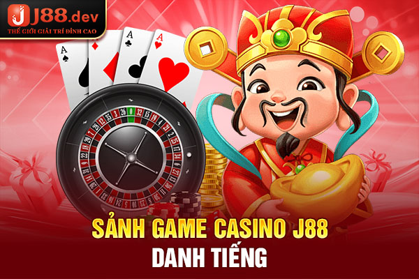 Sảnh game Casino J88 danh tiếng