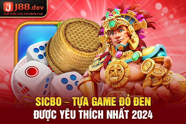 Sicbo – Tựa game đỏ đen được yêu thích nhất 2024