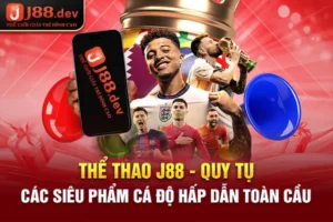 Thể Thao J88 - Quy Tụ Các Siêu Phẩm Cá Độ Hấp Dẫn Toàn Cầu