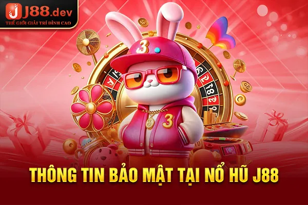 Thông tin bảo mật tại nổ hũ J88