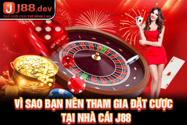 Vì sao bạn nên tham gia đặt cược tại trang game J88