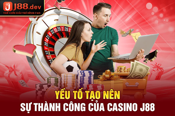 Yếu tố tạo nên sự thành công của Casino J88